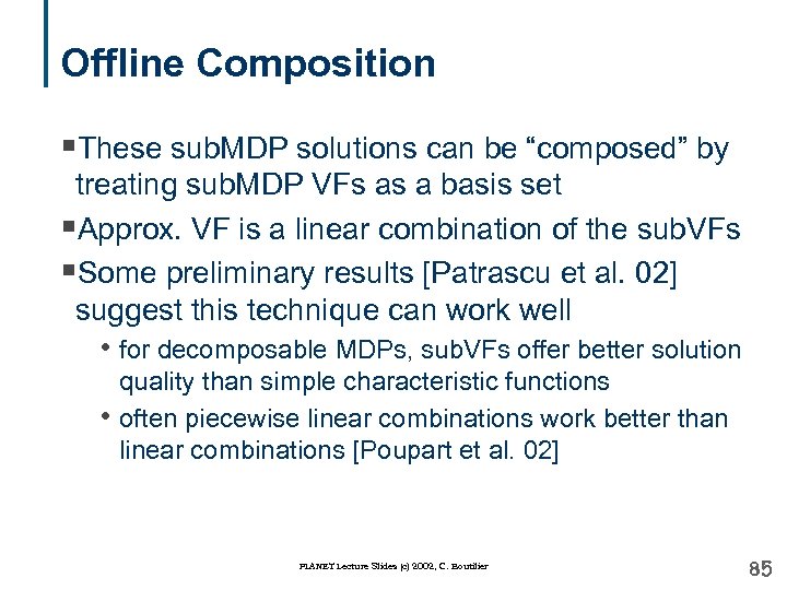 Offline Composition §These sub. MDP solutions can be “composed” by treating sub. MDP VFs