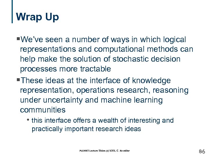 Wrap Up §We’ve seen a number of ways in which logical representations and computational