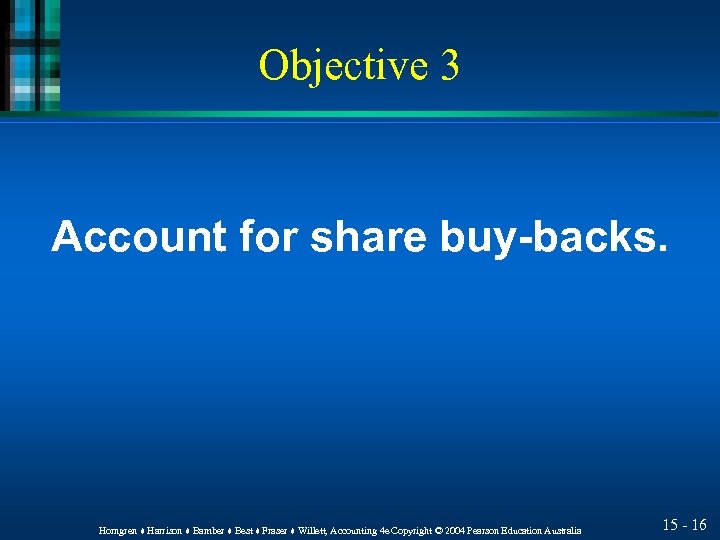 Objective 3 Account for share buy-backs. Horngren ♦ Harrison ♦ Bamber ♦ Best ♦