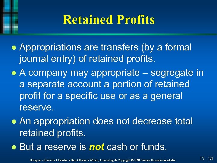 Retained Profits Appropriations are transfers (by a formal journal entry) of retained profits. l