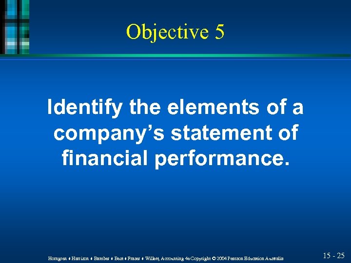 Objective 5 Identify the elements of a company’s statement of financial performance. Horngren ♦