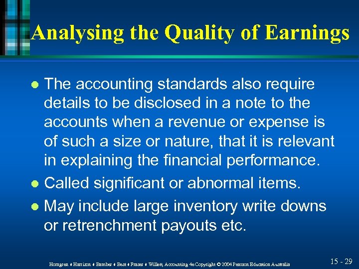 Analysing the Quality of Earnings The accounting standards also require details to be disclosed