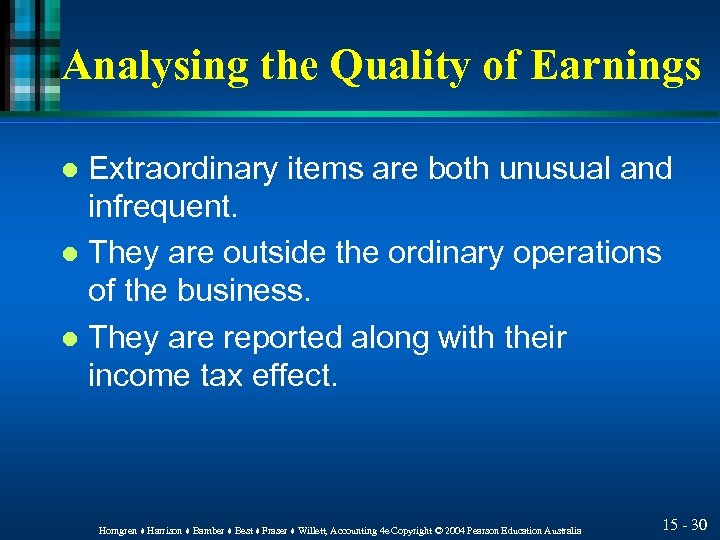 Analysing the Quality of Earnings Extraordinary items are both unusual and infrequent. l They