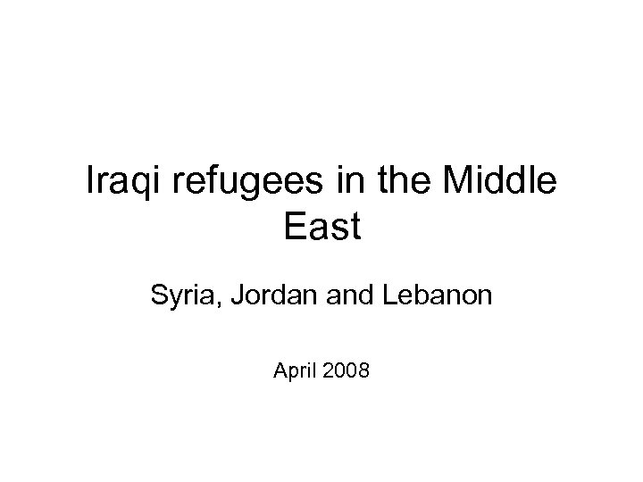 Iraqi refugees in the Middle East Syria, Jordan and Lebanon April 2008 