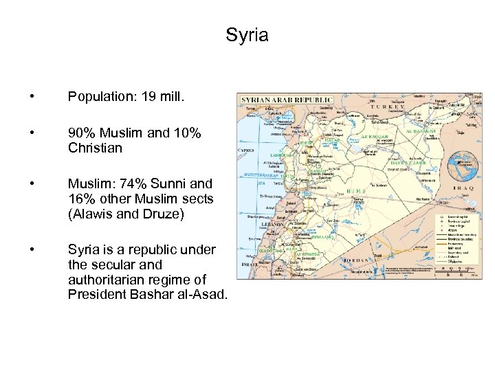 Syria • Population: 19 mill. • 90% Muslim and 10% Christian • Muslim: 74%