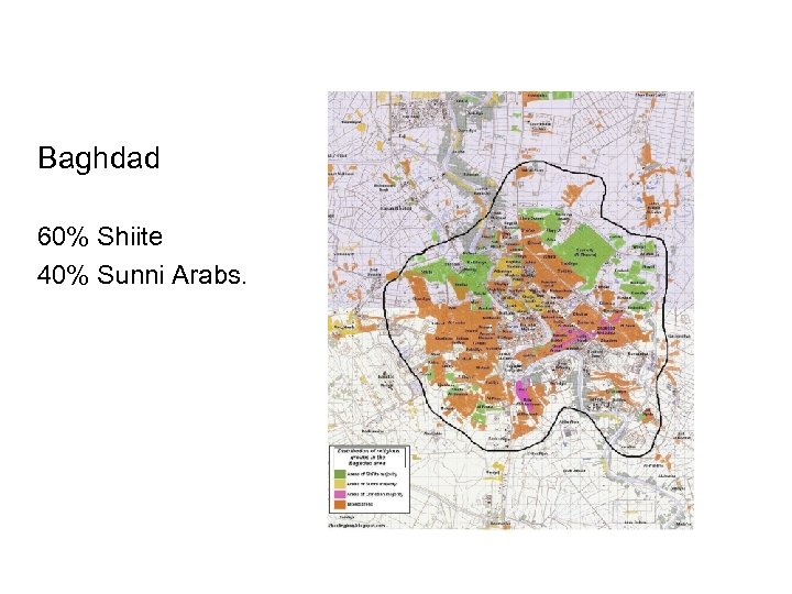 Baghdad 60% Shiite 40% Sunni Arabs. 