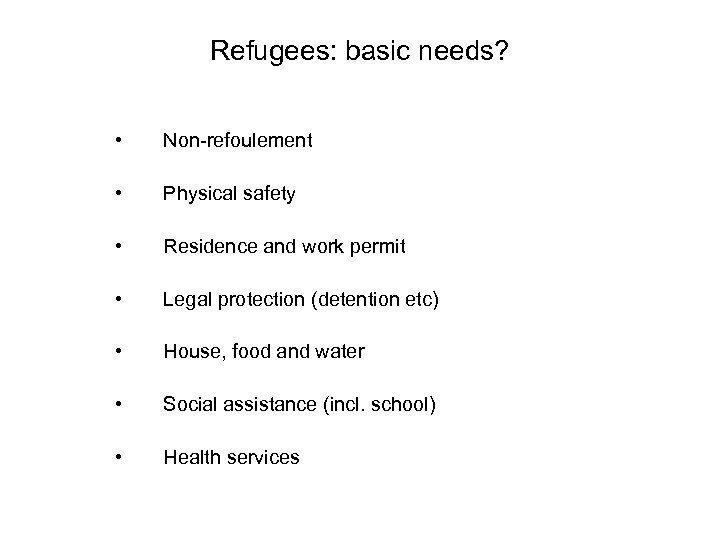 Refugees: basic needs? • Non-refoulement • Physical safety • Residence and work permit •