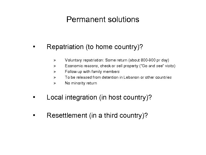 Permanent solutions • Repatriation (to home country)? » » » Voluntary repatriation: Some return