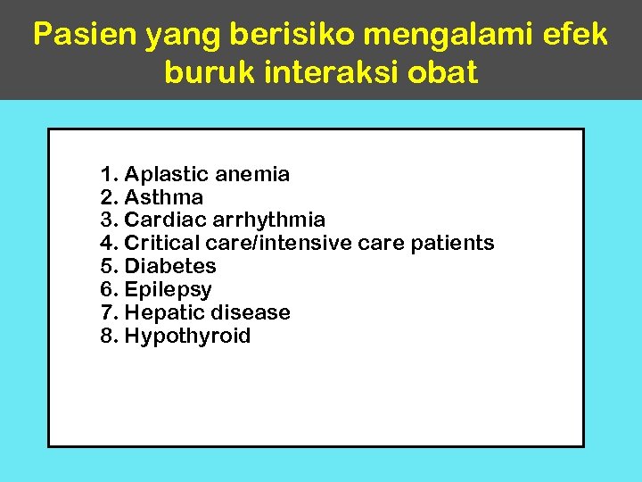 Pasien yang berisiko mengalami efek buruk interaksi obat 1. Aplastic anemia 2. Asthma 3.