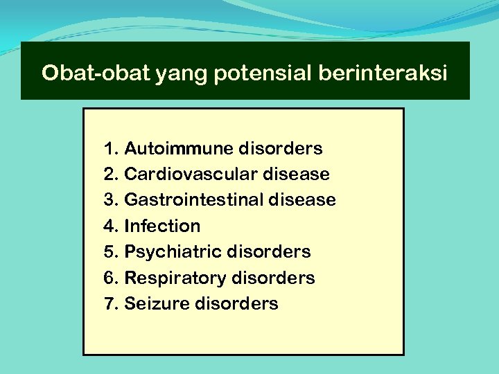 Obat-obat yang potensial berinteraksi 1. Autoimmune disorders 2. Cardiovascular disease 3. Gastrointestinal disease 4.