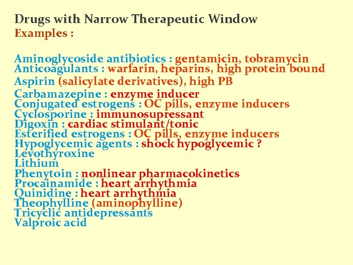 Drugs with Narrow Therapeutic Window Examples : Aminoglycoside antibiotics : gentamicin, tobramycin Anticoagulants :