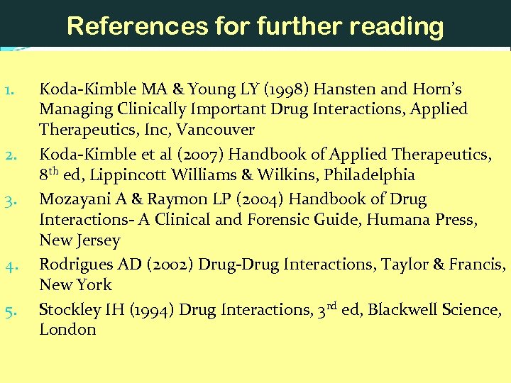 References for further reading 1. 2. 3. 4. 5. Koda-Kimble MA & Young LY