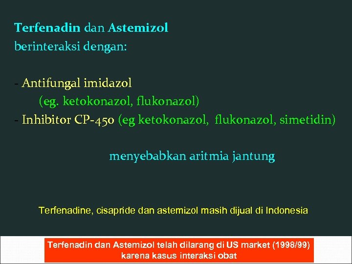 Terfenadin dan Astemizol berinteraksi dengan: - Antifungal imidazol (eg. ketokonazol, flukonazol) - Inhibitor CP-450