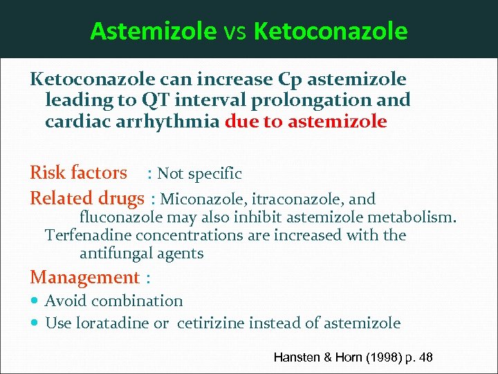 Astemizole vs Ketoconazole can increase Cp astemizole leading to QT interval prolongation and cardiac