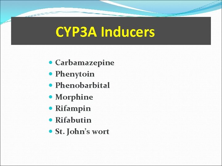 CYP 3 A Inducers Carbamazepine Phenytoin Phenobarbital Morphine Rifampin Rifabutin St. John’s wort 