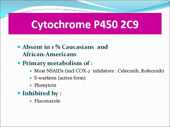 Cytochrome P 450 2 C 9 Absent in 1 % Caucasians and African-Americans Primary
