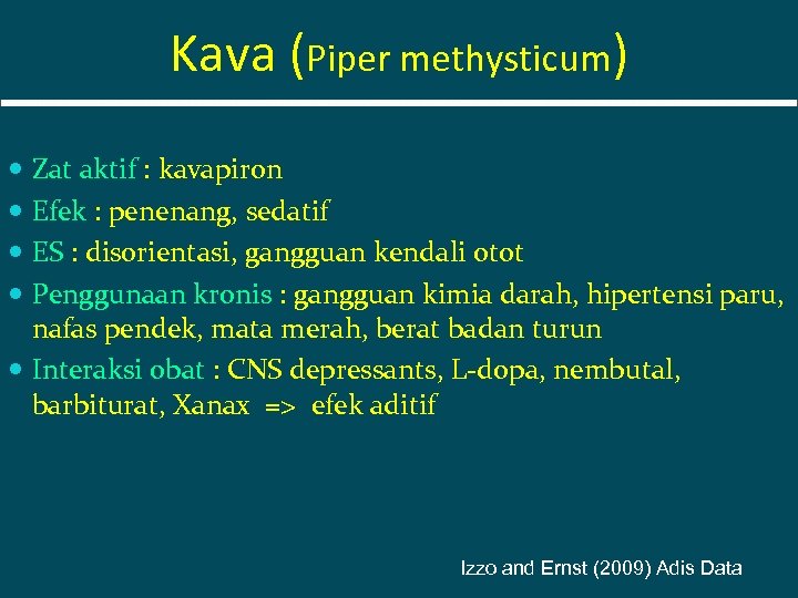 Kava (Piper methysticum) Zat aktif : kavapiron Efek : penenang, sedatif ES : disorientasi,
