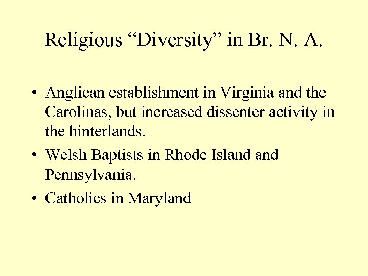 Religious “Diversity” in Br. N. A. • Anglican establishment in Virginia and the Carolinas,