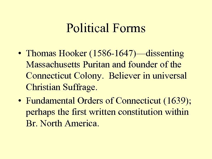 Political Forms • Thomas Hooker (1586 -1647)—dissenting Massachusetts Puritan and founder of the Connecticut