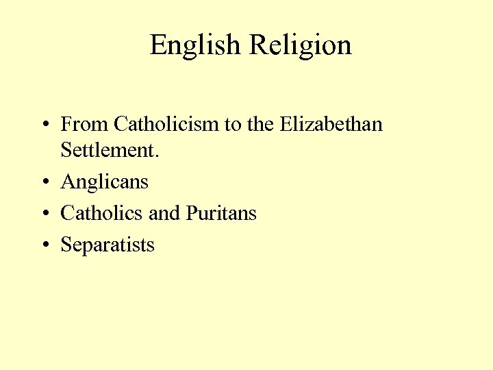 English Religion • From Catholicism to the Elizabethan Settlement. • Anglicans • Catholics and