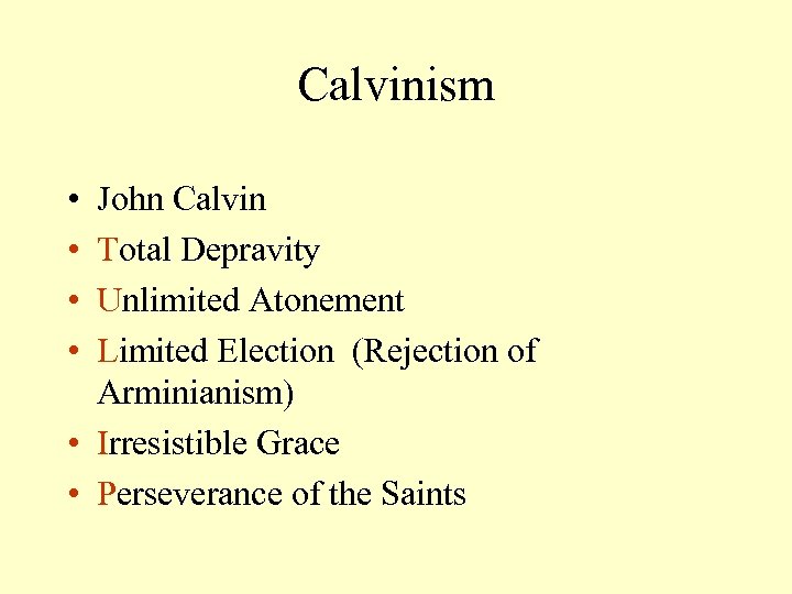 Calvinism • • John Calvin Total Depravity Unlimited Atonement Limited Election (Rejection of Arminianism)