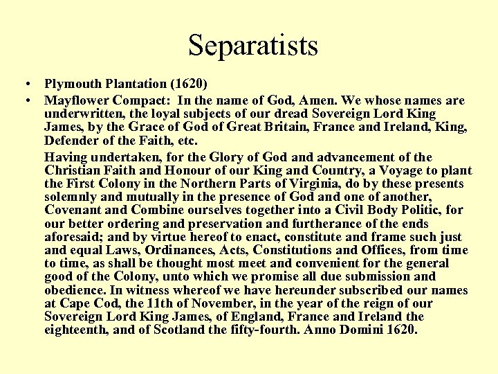 Separatists • Plymouth Plantation (1620) • Mayflower Compact: In the name of God, Amen.