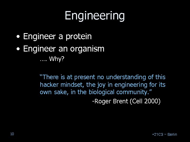 Engineering • Engineer a protein • Engineer an organism …. Why? “There is at