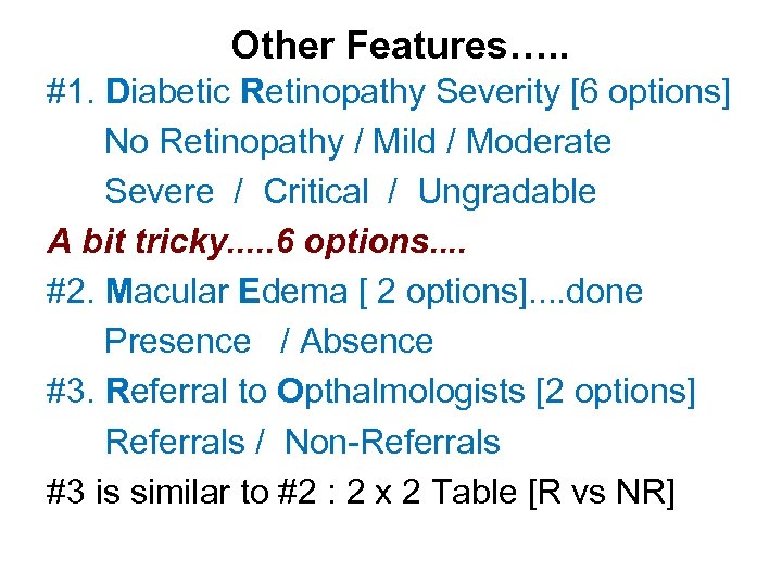 Other Features…. . #1. Diabetic Retinopathy Severity [6 options] No Retinopathy / Mild /