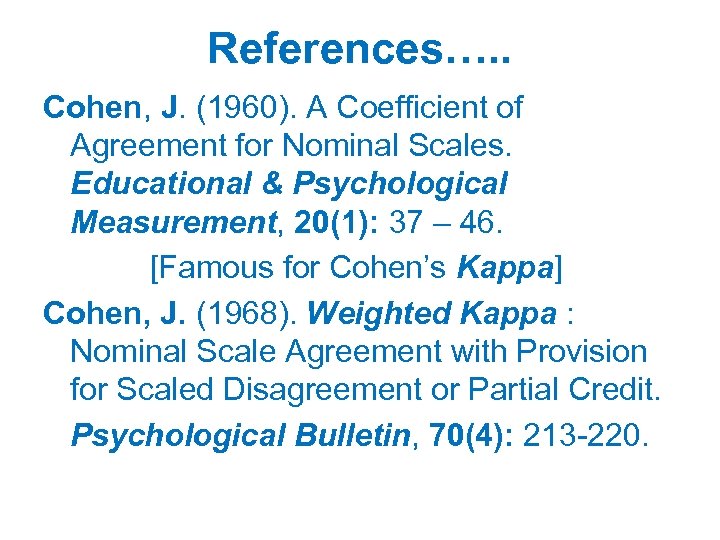 References…. . Cohen, J. (1960). A Coefficient of Agreement for Nominal Scales. Educational &