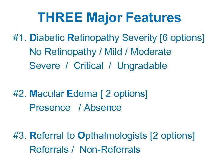 THREE Major Features #1. Diabetic Retinopathy Severity [6 options] No Retinopathy / Mild /
