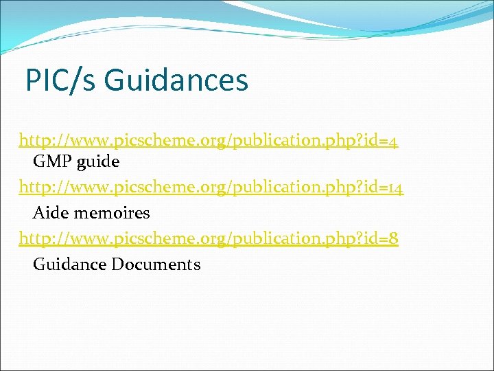 PIC/s Guidances http: //www. picscheme. org/publication. php? id=4 GMP guide http: //www. picscheme. org/publication.