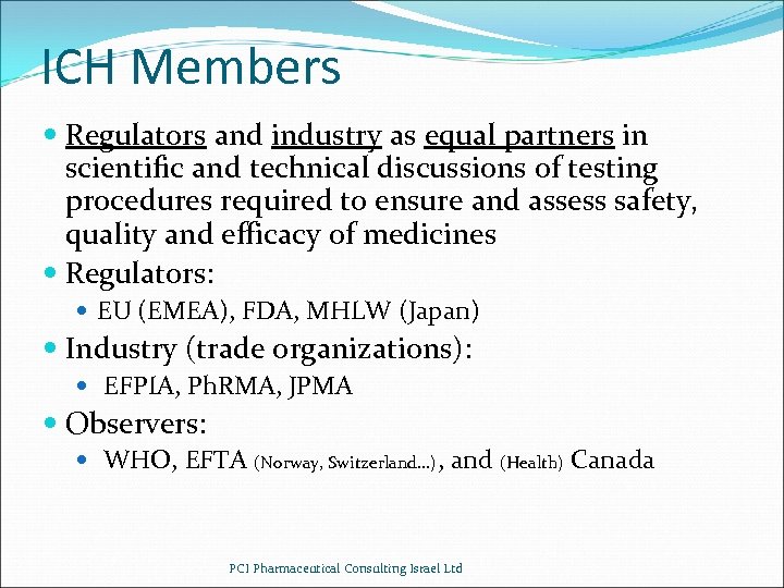 ICH Members Regulators and industry as equal partners in scientific and technical discussions of