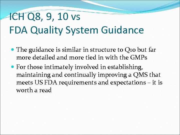 ICH Q 8, 9, 10 vs FDA Quality System Guidance The guidance is similar