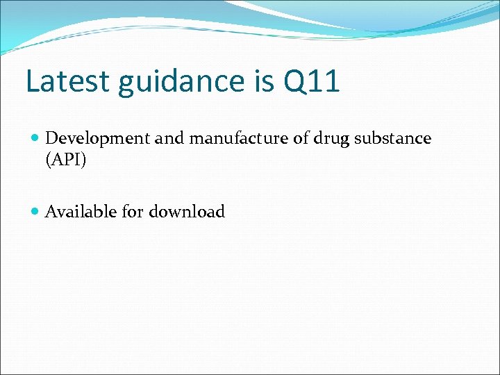 Latest guidance is Q 11 Development and manufacture of drug substance (API) Available for