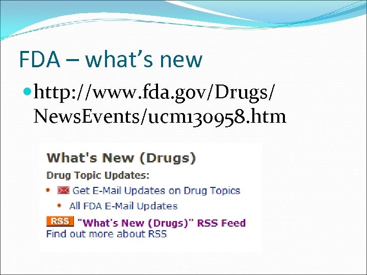 FDA – what’s new http: //www. fda. gov/Drugs/ News. Events/ucm 130958. htm 