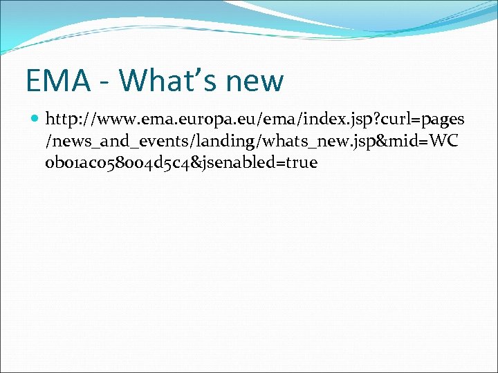 EMA - What’s new http: //www. ema. europa. eu/ema/index. jsp? curl=pages /news_and_events/landing/whats_new. jsp&mid=WC 0