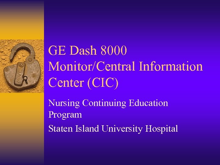 GE Dash 8000 Monitor/Central Information Center (CIC) Nursing Continuing Education Program Staten Island University