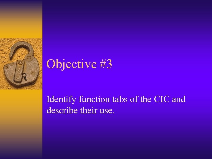 Objective #3 Identify function tabs of the CIC and describe their use. 