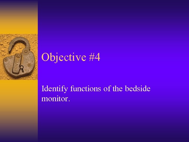 Objective #4 Identify functions of the bedside monitor. 