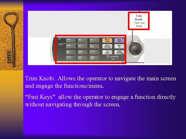 Trim Knob: Allows the operator to navigate the main screen and engage the functions/menu.