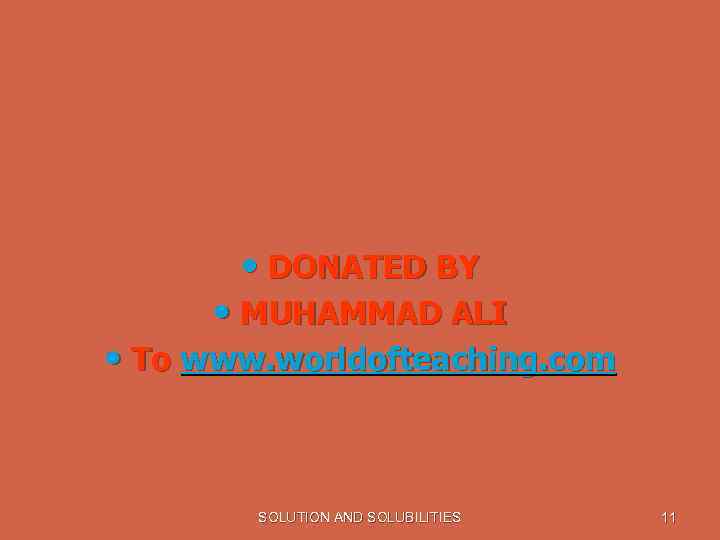  • DONATED BY • MUHAMMAD ALI • To www. worldofteaching. com SOLUTION AND