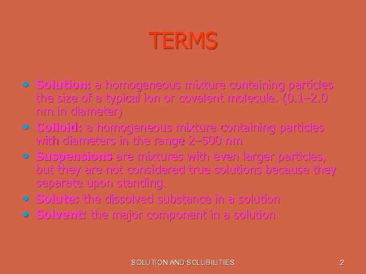 TERMS • Solution: a homogeneous mixture containing particles • • the size of a