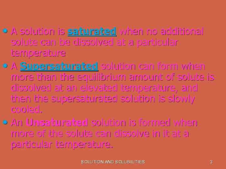  • A solution is saturated when no additional solute can be dissolved at