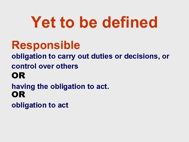 Yet to be defined Responsible obligation to carry out duties or decisions, or control