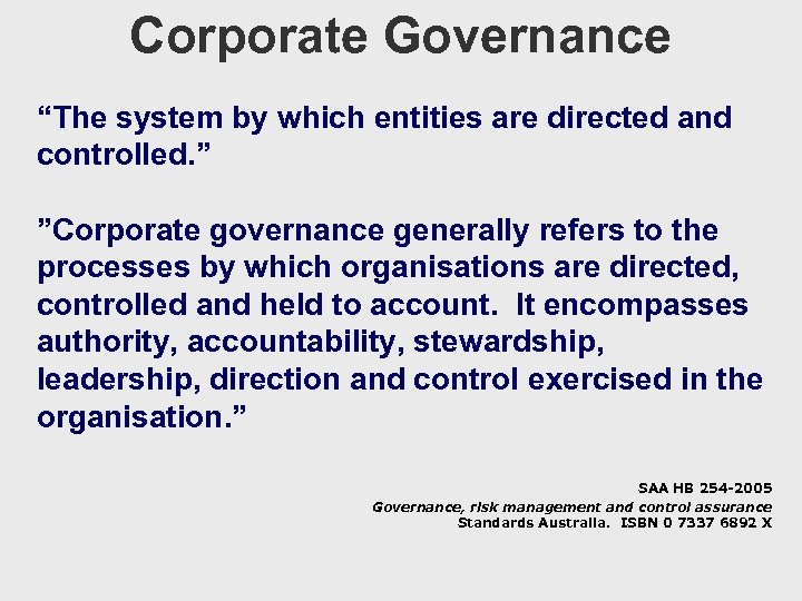 Corporate Governance “The system by which entities are directed and controlled. ” ”Corporate governance