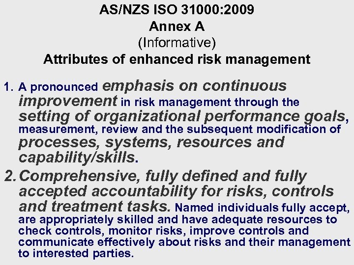 AS/NZS ISO 31000: 2009 Annex A (Informative) Attributes of enhanced risk management 1. A