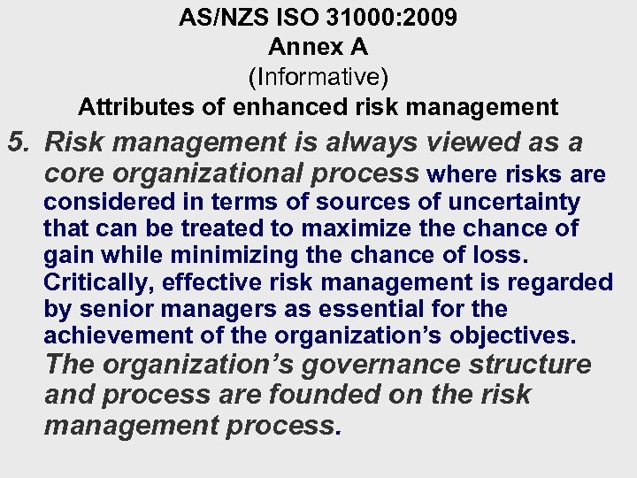 AS/NZS ISO 31000: 2009 Annex A (Informative) Attributes of enhanced risk management 5. Risk