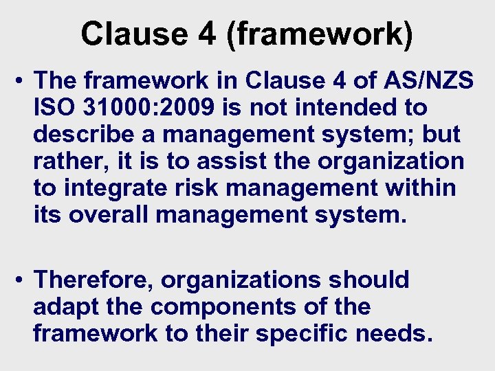 Clause 4 (framework) • The framework in Clause 4 of AS/NZS ISO 31000: 2009