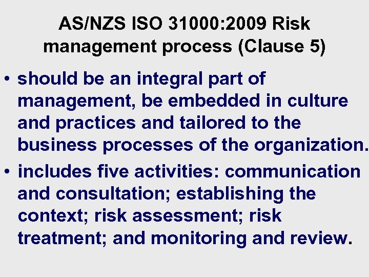 AS/NZS ISO 31000: 2009 Risk management process (Clause 5) • should be an integral