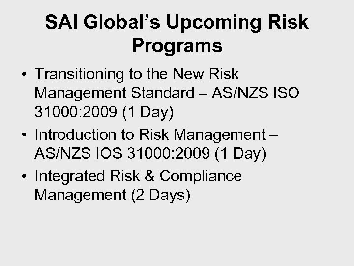 SAI Global’s Upcoming Risk Programs • Transitioning to the New Risk Management Standard –